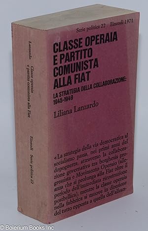 Imagen del vendedor de Classe Operaia e Partito Comunista alla FIAT; La strategia della collaborazione: 1945-1949 a la venta por Bolerium Books Inc.