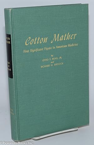 Image du vendeur pour Cotton Mather; First Significant Figure in American Medicine mis en vente par Bolerium Books Inc.