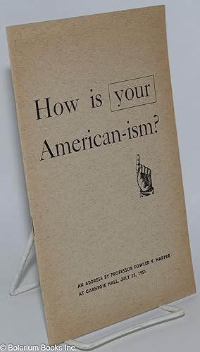 Image du vendeur pour How is your American-ism. An address by Professor Fowler V. Harper at Carnegie Hall, July 25, 1951 mis en vente par Bolerium Books Inc.