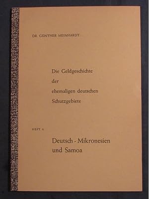 Die Geldgeschichte der ehemaligen deutschen Schutzgebiete. Heft 6: Deutsch-Mikronesien und Samoa ...