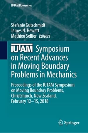 Seller image for IUTAM Symposium on Recent Advances in Moving Boundary Problems in Mechanics : Proceedings of the IUTAM Symposium on Moving Boundary Problems, Christchurch, New Zealand, February 12-15, 2018 for sale by AHA-BUCH GmbH