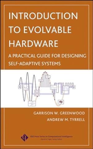 Image du vendeur pour Introduction to Evolvable Hardware. A Practical Guide for Designing Self-Adaptive Systems. [IEEE Press Series on Computational Intelligence]. mis en vente par Antiquariat Thomas Haker GmbH & Co. KG