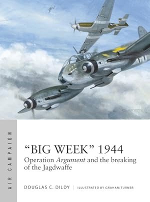 Seller image for Big Week 1944 : Operation Argument and the Breaking of the Jagdwaffe for sale by GreatBookPrices