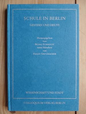 Schule in Berlin - gestern und heute. hrsg. von Benno Schmoldt unter Mitarb. von Hagen Gretzmache...