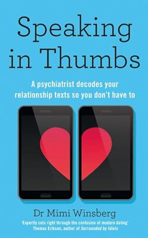 Bild des Verkufers fr Speaking in Thumbs : A Psychiatrist Decodes Your Dating Texts So You Don't Have To zum Verkauf von AHA-BUCH GmbH