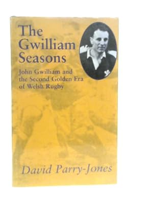 Bild des Verkufers fr The Gwilliam Seasons: John Gwilliam and the Second Golden Era of Welsh Rugby zum Verkauf von World of Rare Books