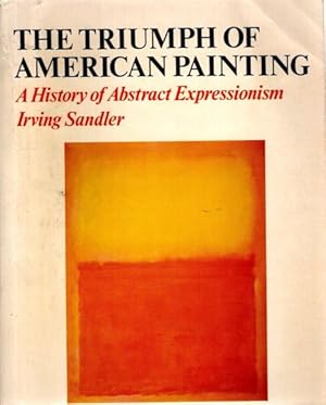 The Triumph Of American Painting: A History Of Abstract Expressionism.