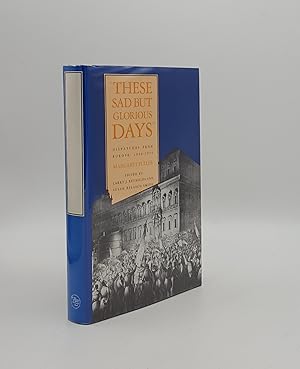Seller image for THESE SAD BUT GLORIOUS DAYS Dispatches from Europe 1846-50 for sale by Rothwell & Dunworth (ABA, ILAB)