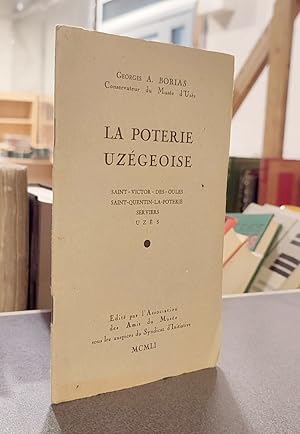 La poterie Uzégeoise. Saint-Victor-des-Oules, Saint-Quentin-la-Poterie, Serviers, Uzès