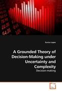 Bild des Verkufers fr A Grounded Theory of Decision-Making under Uncertainty and Complexity zum Verkauf von moluna