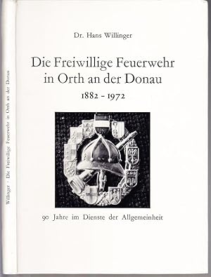 Imagen del vendedor de Die Freiwillige Feuerwehr in Orth an der Donau 1882 - 1972. 90 Jahre im Dienste der Allgemeinheit. a la venta por Antiquariat Krikl