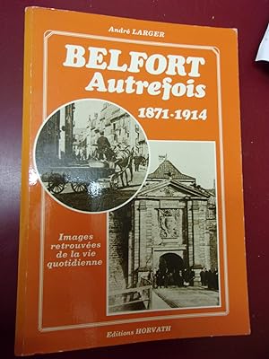 Imagen del vendedor de Belfort autrefois 1871/1914 - Images retrouves de la vie quotidienne a la venta por Le livre de sable
