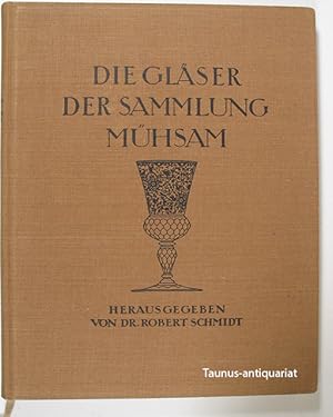 Die Gläser der Sammlung Mühsam. Beschreibender Katalog mit kunstgeschichtlichen Einführungen.