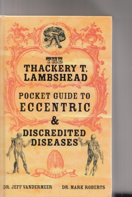 Seller image for The Thackery T. Lambshead Pocket Guide To Eccentric And Discredited Diseases (signed by four of the contributors) for sale by COLD TONNAGE BOOKS