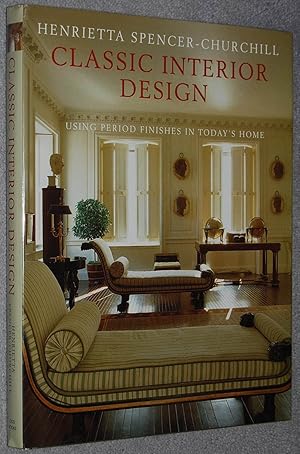 Immagine del venditore per Classic Interior Design : Using Period Finishes in Today's Home venduto da Springhead Books