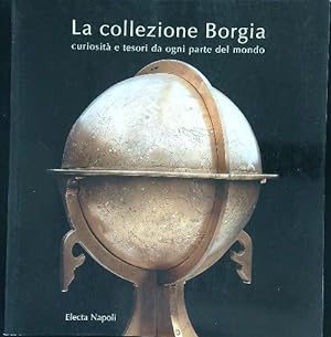 Bild des Verkufers fr La collezione Borgia Curiosita' e tesori da ogni parte del mondo zum Verkauf von Librodifaccia