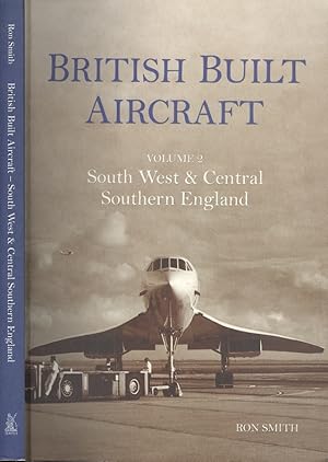 British Built Aircraft Vol 2: South West & Central Southern England