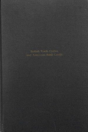 Immagine del venditore per British Trade Cycles and American Bank Credit: Some Aspects of Economic Fluctuations in the United States, 1815-1840 (Dissertations in American Economic History) venduto da School Haus Books