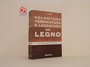 Coloritura, verniciatura e laccatura del legno : manuale teorico-pratico ad uso dei verniciatori,...