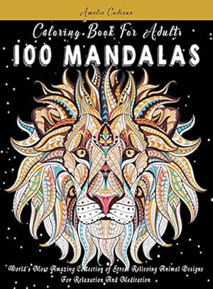 Immagine del venditore per Coloring Book For Adults: 100 Mandalas: World's Most Amazing Collection of Stress Relieving Animal Designs For Relaxation And Meditation venduto da Redux Books