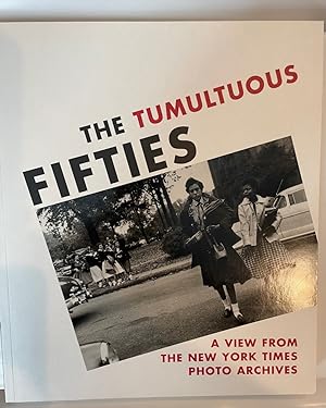 Imagen del vendedor de The Tumultuous Fifties: A View from the New York Times Photo Archives a la venta por Fighting Camels Bookstore