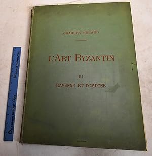 Seller image for L'Art Byzantin D'Apres Les Monuments de L'Italie, de L'Istrie et de la Dalmatie. III. Ravenne et Pompose: Saint-Vital et L'Abbaye des Benedictins for sale by Mullen Books, ABAA