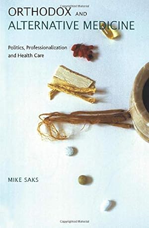 Imagen del vendedor de Orthodox and Alternative Medicine: Politics, Professionalization and Health Care a la venta por WeBuyBooks