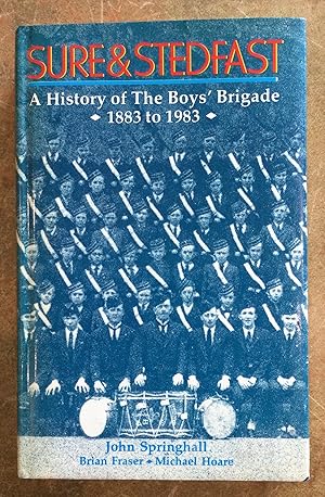 Bild des Verkufers fr Sure and Stedfast : A History of the Boys' Brigade 1883-1983 zum Verkauf von Reader's Books