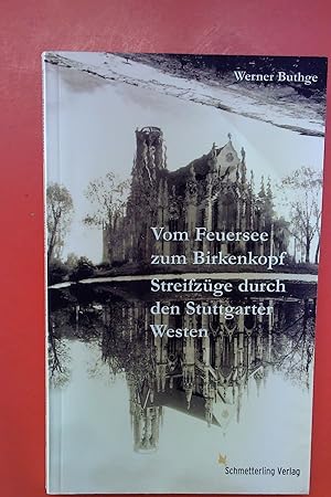 Seller image for Vom Feuersee zum Birkenkopf. Streifzge durch den Stuttgarter Westen. 1. Auflage. for sale by biblion2