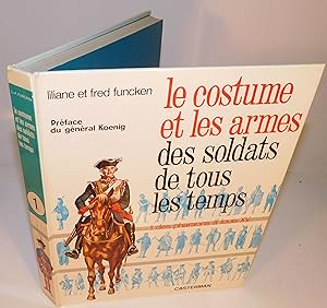 LE COSTUME ET LES ARMES DES SOLDATS DE TOUS LES TEMPS, tome 1 ; des pharaons à Louis XV