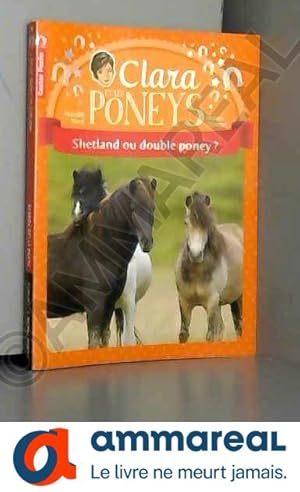 Bild des Verkufers fr Clara et les poneys, Tome 3 : Shetland ou double poney ? zum Verkauf von Ammareal