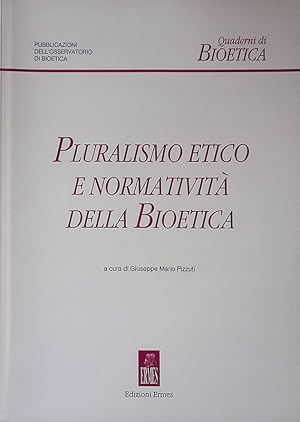 Pluralismo etico e normatività della Bioetica