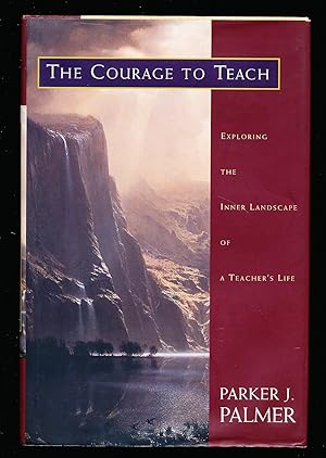 The Courage to Teach: Exploring the Inner Landscape of a Teacher's Life