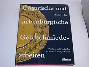 Bild des Verkufers fr Ungarische und siebenbrgische Goldschmiedearbeiten. Vom Ende des 16. Jahrhunderts bis zum Ende des 19. Jahrhunderts zum Verkauf von Der-Philo-soph