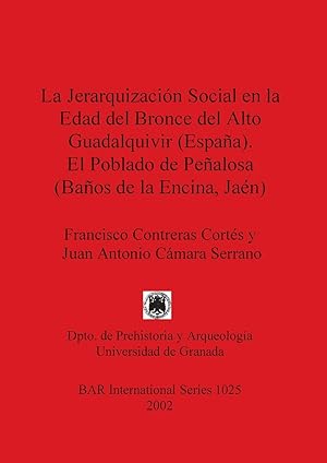 Bild des Verkufers fr La Jerarquizacin Social en la Edad del Bronce del Alto Guadalquivir (Espaa). El Poblado de Pealosa (Baos de la Encina, Jan) zum Verkauf von moluna