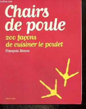 Seller image for Chairs de poule - 200 faons de cuisiner le poulet for sale by Le-Livre