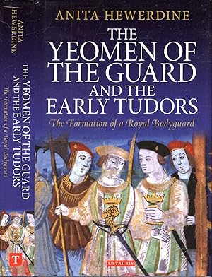The Yeomen of the Guard and the Early Tudors: The Formation of a Royal Bodyguard (International L...