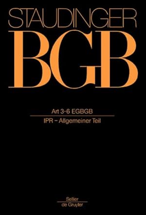 Seller image for J. von Staudingers Kommentar zum Brgerlichen Gesetzbuch mit Einfhrungsgesetz und Nebengesetzen. Einfhrungsgesetz zum Brgerlichen Gesetzbuche/IPR Art 3-6 : IPR - Allgemeiner Teil for sale by AHA-BUCH GmbH