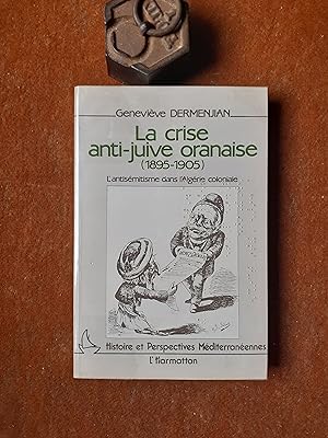 La crise anti-juive oranaise (1895-1905) - L'antisémitisme dans l'Algérie coloniale