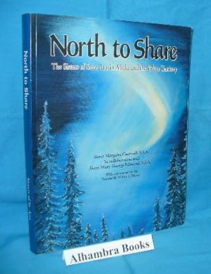 Bild des Verkufers fr North to Share : The Sisters of Saint Ann in Alaska and the Yukon Territory zum Verkauf von Alhambra Books