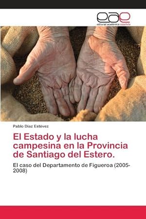 Bild des Verkufers fr El Estado y la lucha campesina en la Provincia de Santiago del Estero. zum Verkauf von moluna
