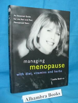 Imagen del vendedor de Managing Menopause With Diet, Vitamins & Herbs : An Essential Guide for the Peri & Post Menopausal Years a la venta por Alhambra Books