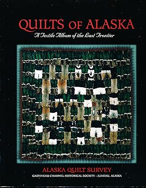 Quilts Of Alaska: A Textile Album of the Last Frontier