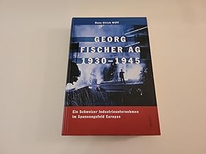 Immagine del venditore per Georg Fischer AG 1930 - 1945. Ein Schweizer Industrieunternehmen im Spannungsfeld Europas. venduto da Caesars Bchershop