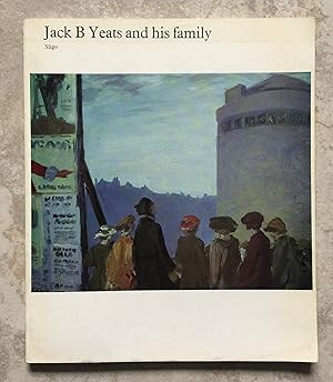 Jack B. Yeats and his family - An exhibition of the works of Jack B. Yeats and his family at the ...