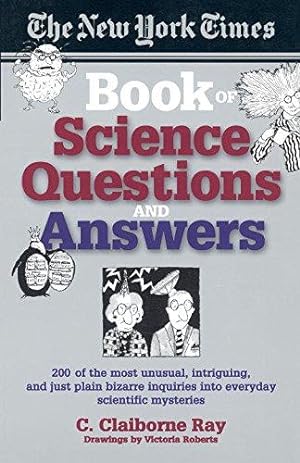 Image du vendeur pour The New York Times Book of Science Questions & Answers: 200 of the Best, Most Intriguing and Just Plain Bizarre Inquiries Into Everyday Scientific Mysteries mis en vente par WeBuyBooks