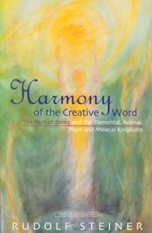 Seller image for Harmony of the Creative Word : The Human Being and the Elemental, Animal, Plant and Mineral Kingdom S ; Twelve Lectures Given in Dornach, Switzerland Between 19 October and 11 novem for sale by GreatBookPricesUK