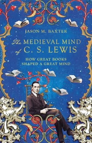 Seller image for Medieval Mind of C. S. Lewis : How Great Books Shaped a Great Mind for sale by GreatBookPrices