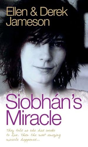 Seller image for Siobhan's Miracle: They Told Us She Had Weeks to Live. Then the Most Amazing Miracle Happened for sale by WeBuyBooks