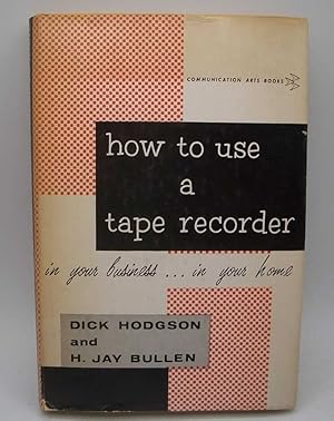 Seller image for How to Use a Tape Recorder in Your Business, in Your Home (Communication Arts Books) for sale by Easy Chair Books